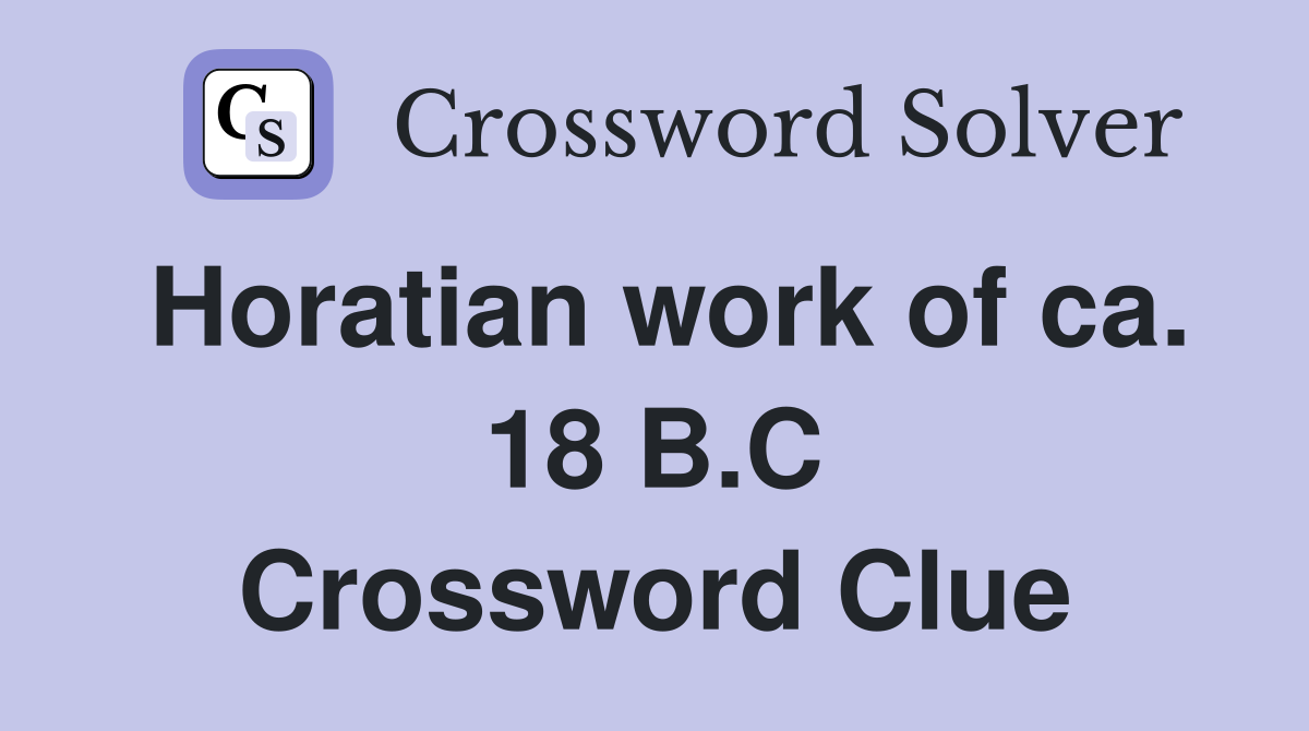 Horatian work of ca. 18 B.C. Crossword Clue Answers Crossword Solver